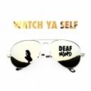 DeafMind - Watch Ya Self