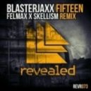 Blasterjaxx - Fifteen (FelMax & Skellism Remix) (FelMax X Skellism Remix)