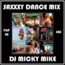 DJ MICKY MIKE - SAXXXY DANCE MIX (Exclusive)