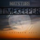 Matstubs - Timekeeper (Feat CHAINSAW HUEY)