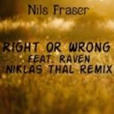 Nils Fraser, Raven, Niklas Thal - Right Or Wrong feat. Raven (Niklas Thal Remix)