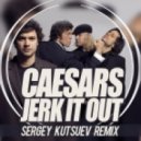 Caesars - Jerk It Out (Sergey Kutsuev Remix)