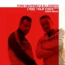 Tony Martinez & DJ Josepo - I Feel Your Voice 2K14