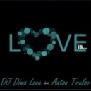 DJ Dima Love & Anton Trulov - Love is (Original Mix)