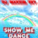 Dj Maksim Sky - Show Me Dance (VOL.1)