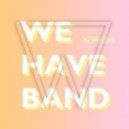 We Have Band - Someone