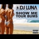DJ LUNA - Show Me Your Bums