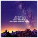 Kaskade & Project 46 - Last Chance