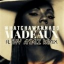 Madeaux - Whatchawannado (Flthy Animlz Remix)