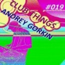 Dj Andrey Gorkin - Club Things #019