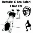 Dubskie x Bro Safari - I Got Em