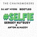 Chainsmokes vs. Sergey Kutsuev & Anton Almazov - #Selfie (DJ Art Myers Bootleg)