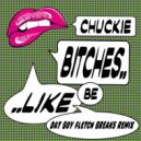 Chuckie - Bitches Be Like