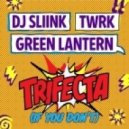 DJ Sliink & TWRK feat Green Lantern - Trifecta (If You Don't) (Original Mix)