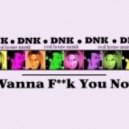 Dnk Project - I Wanna Fuck You Now