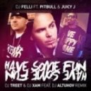 DJ Felli ft. Pitbull, Juicy J - Have Some Fun (DJ Treet & DJ ХАМ ft. DJ Altuhov Remix) (DJ Treet & DJ ХАМ ft. DJ Altuhov Remix)