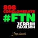 808 Conglomerate & Jerrih Charlson - #FTN (Original mix)