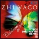 Zhi Vago - Celebrate The Love (Ice & Dmitriy Rs Remix)