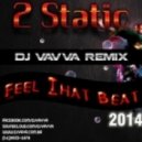2 Static - Feel That Beat 2014 (Dj Vavva Remix) (Original mix)