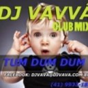 Dj Vavva - Tum Dum Dum (Original mix)