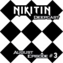 NIKITIN - Deepcast august (episode # 3)