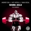 Andrey Exx, Hot Hotels, Dava Vocal - Work 2014 (Mould & Niko De Vries Remix)