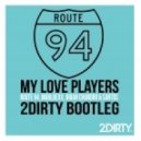 Route 94, Marlldexx & Brian Chundro & Santos - My Love Players (2Dirty Bootleg) (2Dirty Edit)