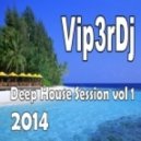 DJ Vip3r - Session Deep House 2014 ()