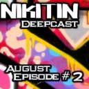 NIKITIN - Deepcast august (Episode # 2)