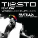 Tiesto ft. Kay - Work Hard, Play Hard (Fratello\'s Deep House Bootleg)