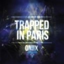 Oniix - Trapped In Paris (Original mix)