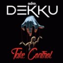 Dekku - Take Control (Original mix)