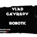 Vlad Gavrilov - Robotic (Original mix)