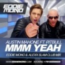 Pitbull Feat. Austin Mahone - Mmm Yeah (Eddie Mono & Alexx Slam Club Mix) (Eddie Mono & Alexx Slam Club Mix)