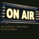 Sub Orchestra - Radio News (DJ Driman Remix)