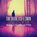 Tom Swoon, Lush & Simon - Ahead Of Us (Trupak & Promenade remix) (Trupak & Promenade remix)