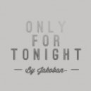 Jakoban - Only For Tonight (Original mix)