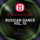 RUSLAN KRYUCHKO - RUSSIAN DANCE VOL.10 ()