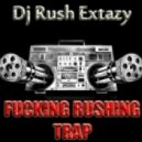 Dj Rush Extazy - Fucking Rushing Trap vol.4 ()