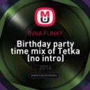 INNA FUNKY - Birthday party time mix of Tetka (no intro)
