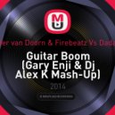 Sander van Doorn & Firebeatz vs. Dada Life - Guitar Boom (Gary Enji & Dj Alex K Mash-Up) (Gary Enji & Dj Alex K Mash-Up)