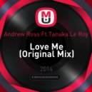 Andrew Ross Ft.Tanaka Le Roy - Love Me