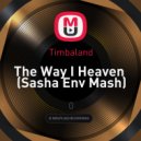 Timbaland - The Way I Heaven