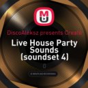 DiscoAleksz presents Create - Live House Party Sounds (soundset 4)