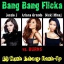 Jessie J, Ariana Grande & Nicki Minaj vs. BURNS - Bang Bang Flicka (Dj Rush Extazy Mash-Up)