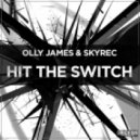 Olly James & Skyrec - Hit The Switch (Original Mix)