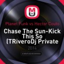 Planet Funk vs Hector Couto - Chase The Sun-Kick This So (TRiveroDj Private Mashup 2014) (Mashup)