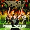 Visko & Kash - Need Vortex (Stephane Dinato Mashup)