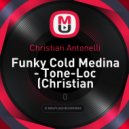 Tone-Loc - Funky Cold Medina (Christian Antonelli\'s Funky Cold Tech Mix) (Funky Cold Medina)