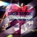 Roger Sanchez - Another Chance (Anton Foreign Remix)